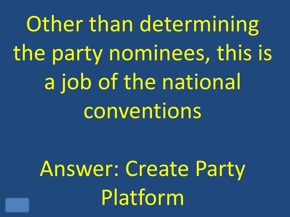 Other than determining the party nominees, this is a job of the national conventions Answer: Create Party Platform