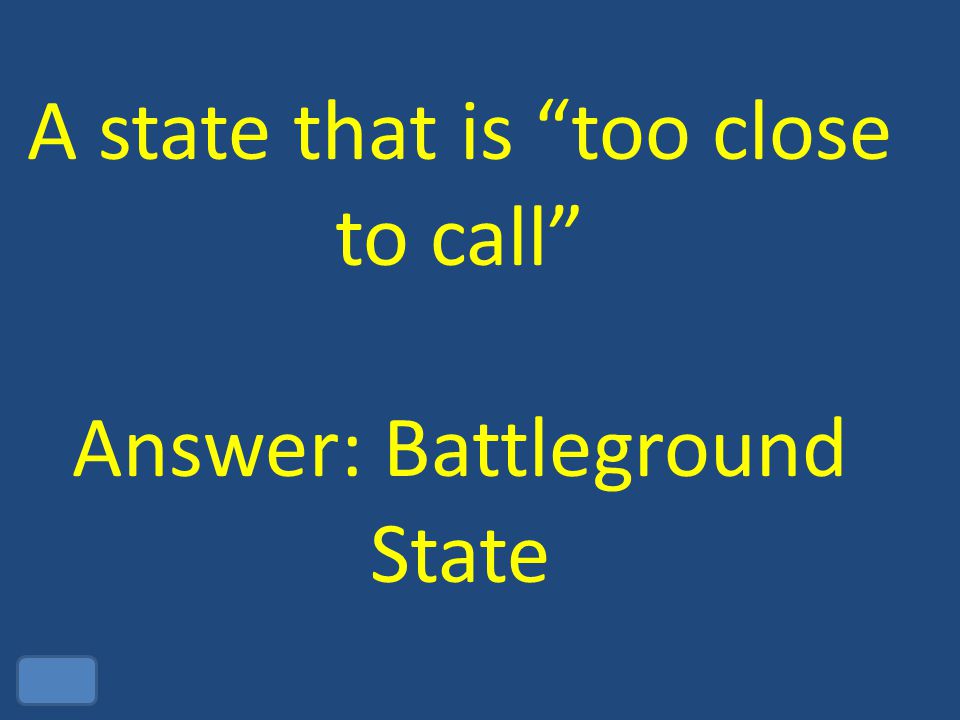 A state that is too close to call Answer: Battleground State