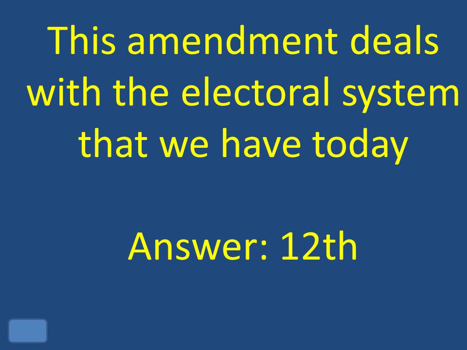 This amendment deals with the electoral system that we have today Answer: 12th