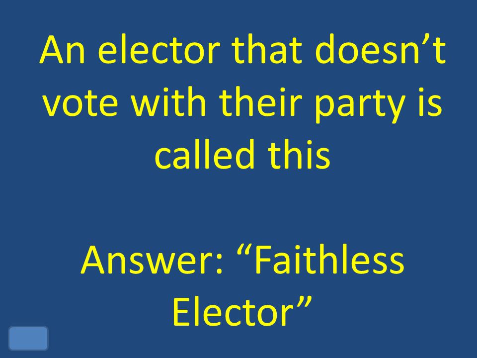 An elector that doesn’t vote with their party is called this Answer: Faithless Elector
