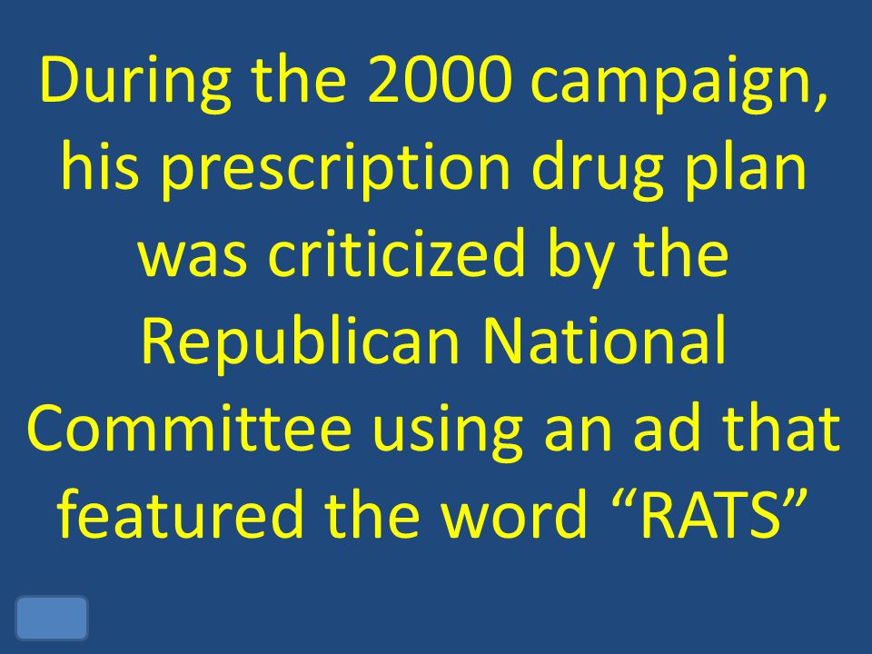 During the 2000 campaign, his prescription drug plan was criticized by the Republican National Committee using an ad that featured the word RATS