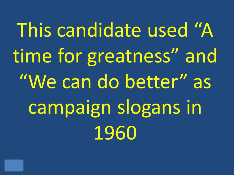 This candidate used A time for greatness and We can do better as campaign slogans in 1960