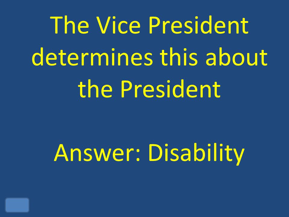 The Vice President determines this about the President Answer: Disability