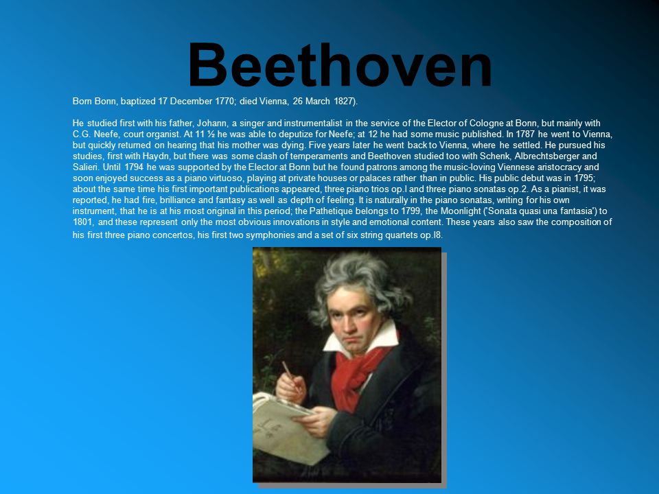 Beethoven Born Bonn, baptized 17 December 1770; died Vienna, 26 March 1827).