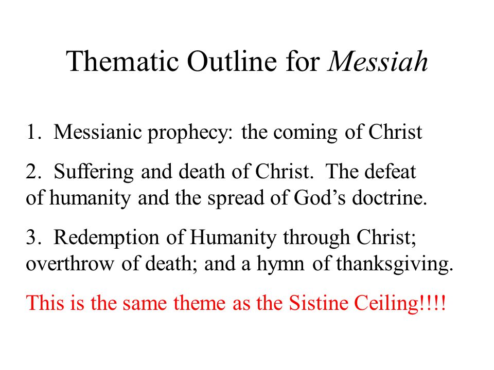 Thematic Outline for Messiah 1. Messianic prophecy: the coming of Christ 2.