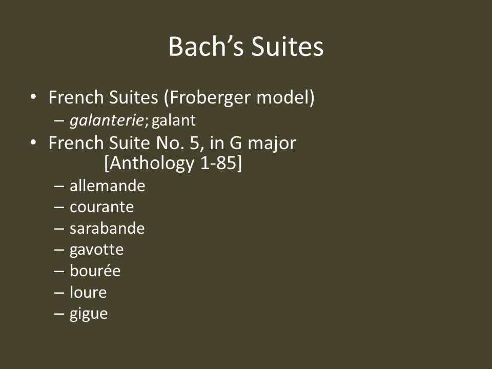 Bach’s Suites French Suites (Froberger model) – galanterie; galant French Suite No.