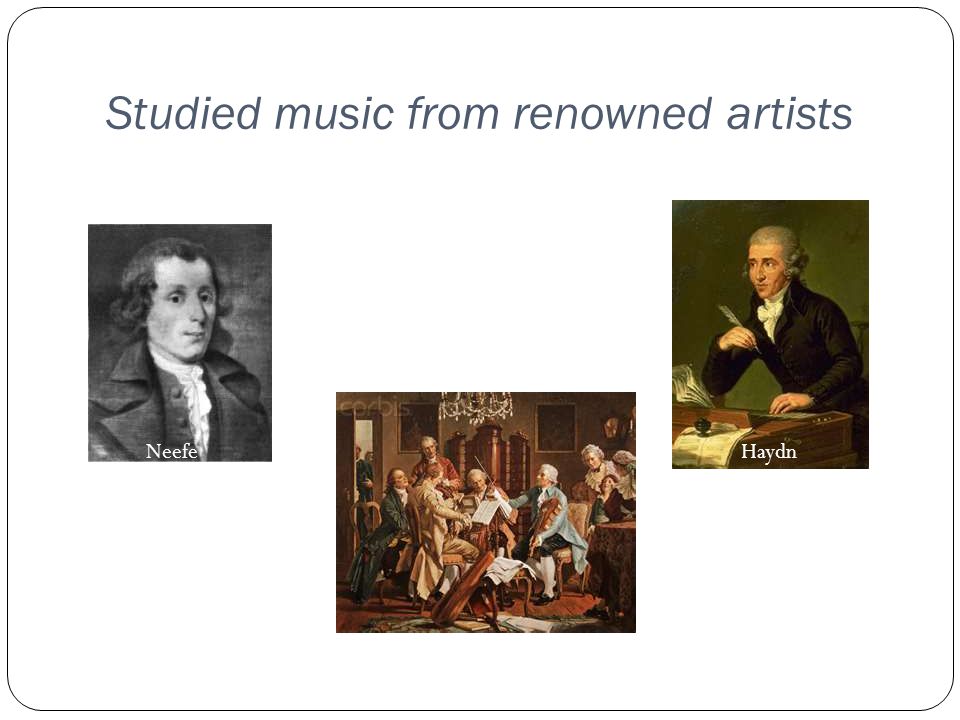 Studied music from renowned artists Neefe Haydn