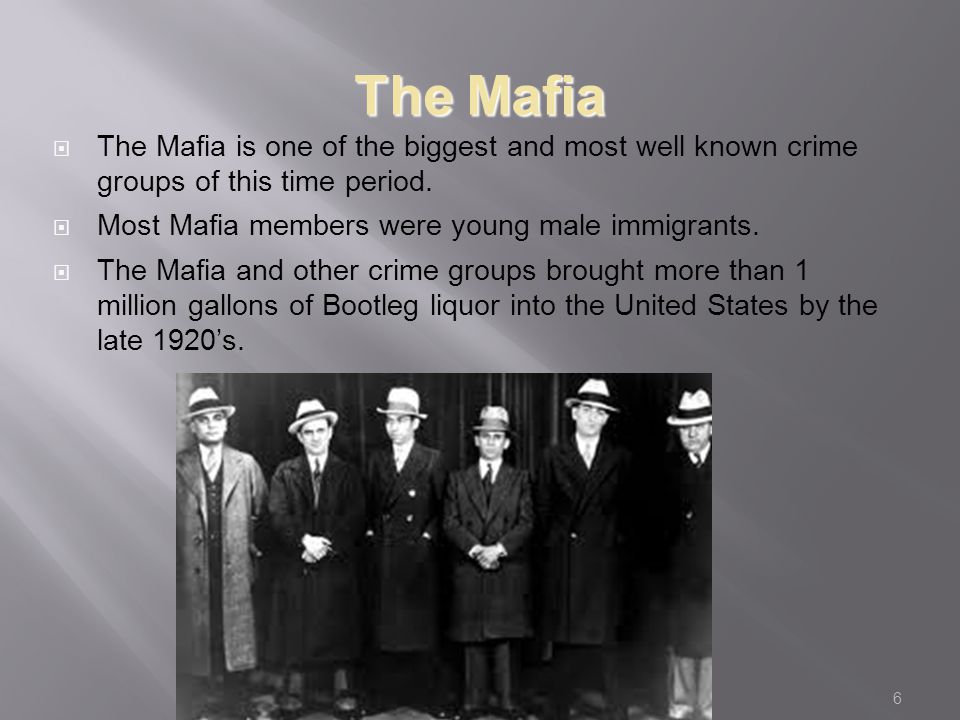 6 The Mafia  The Mafia is one of the biggest and most well known crime groups of this time period.