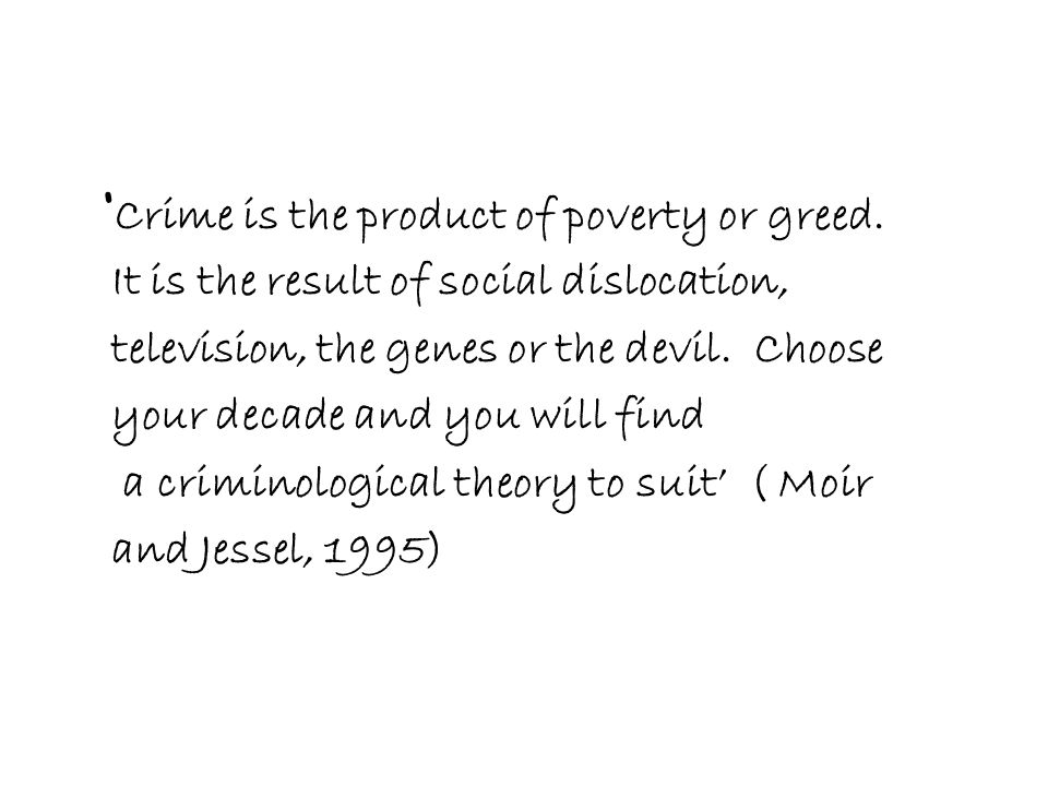 Psychological Theories of Crime. ' Crime is the product of poverty or  greed. It is the result of social dislocation, television, the genes or the  devil. - ppt download