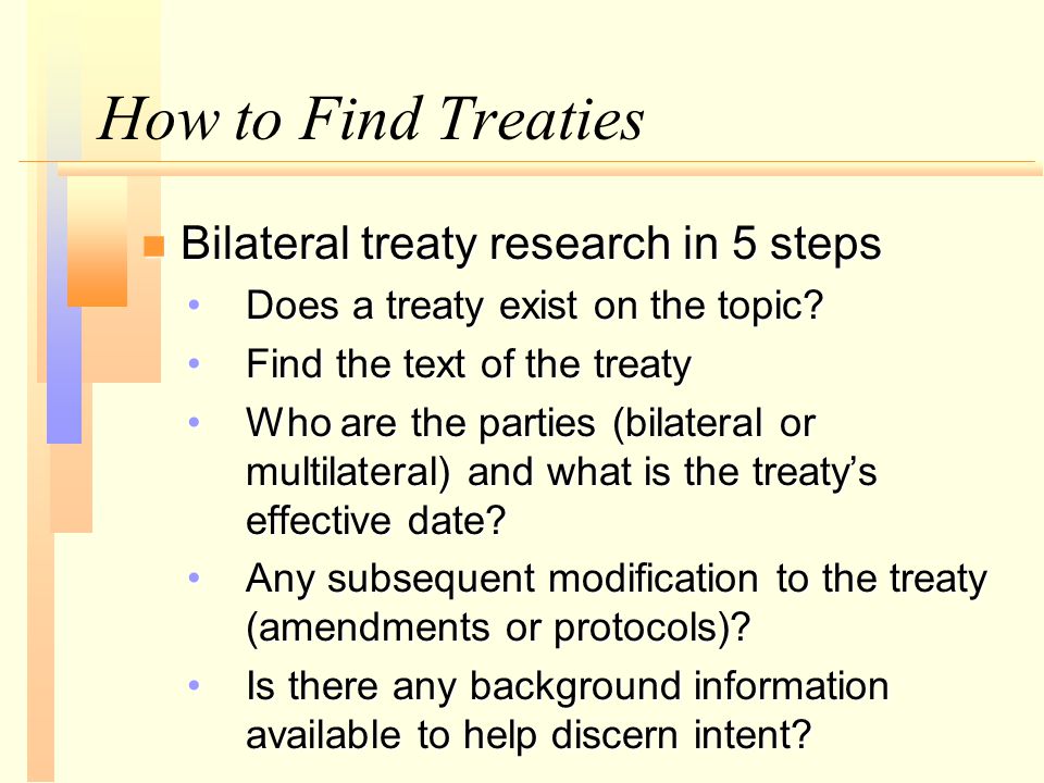 How to Find Treaties n Bilateral treaty research in 5 steps Does a treaty exist on the topic Does a treaty exist on the topic.