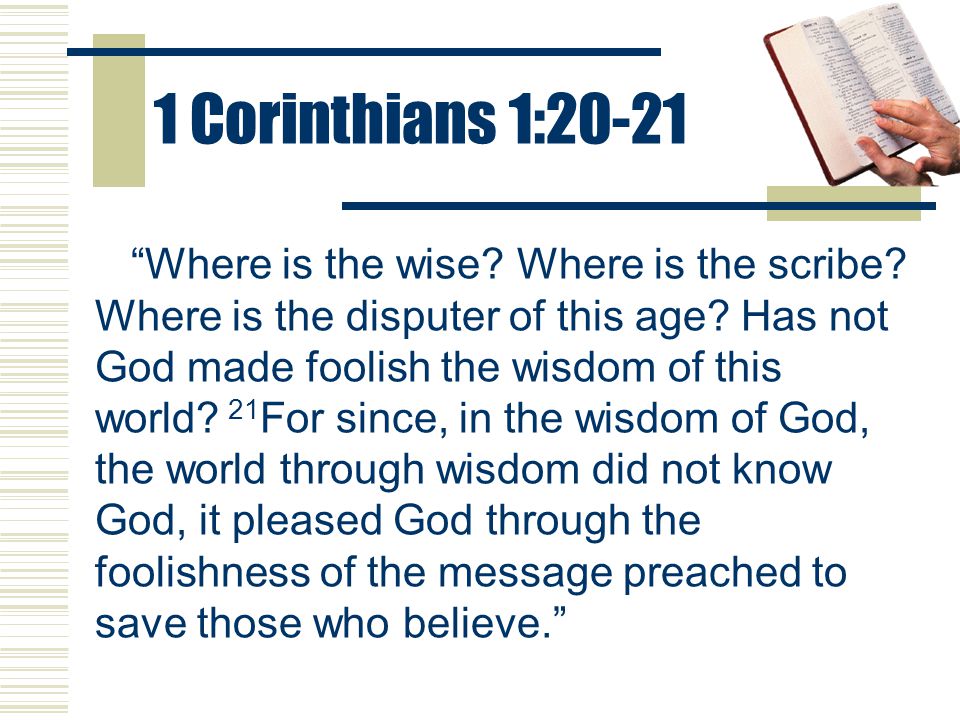 1 Corinthians 1:20-21 Where is the wise. Where is the scribe.
