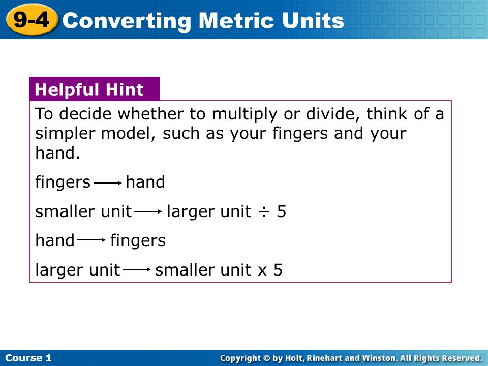 To decide whether to multiply or divide, think of a simpler model, such as your fingers and your hand.
