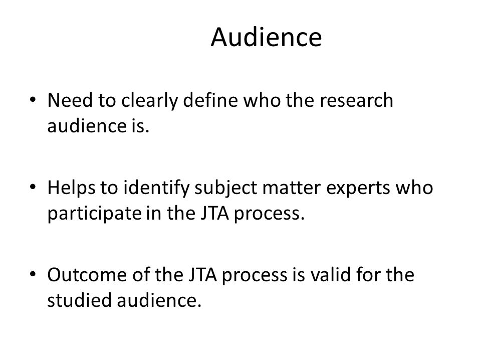 Audience Need to clearly define who the research audience is.