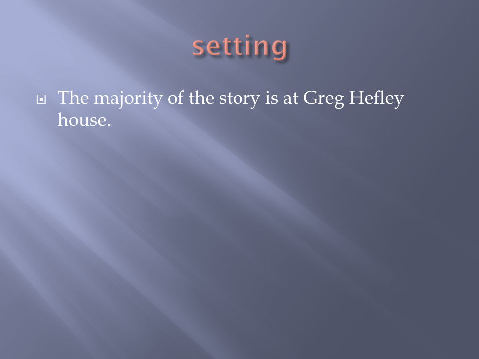  The majority of the story is at Greg Hefley house.