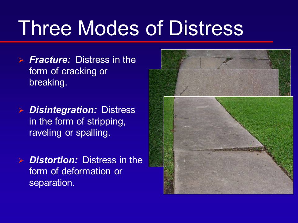 Three Modes of Distress  Fracture: Distress in the form of cracking or breaking.