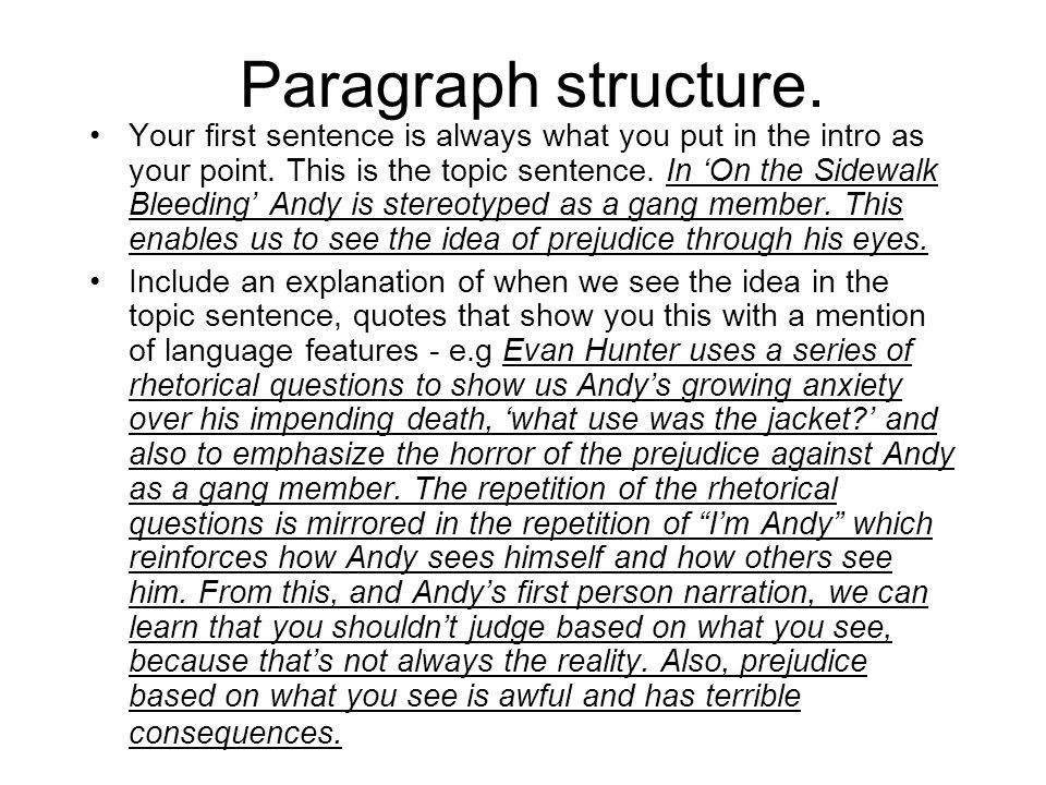 Paragraph structure. Your first sentence is always what you put in the intro as your point.
