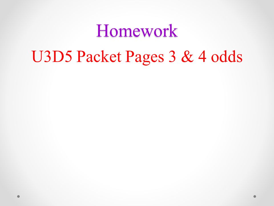 Homework U3D5 Packet Pages 3 & 4 odds