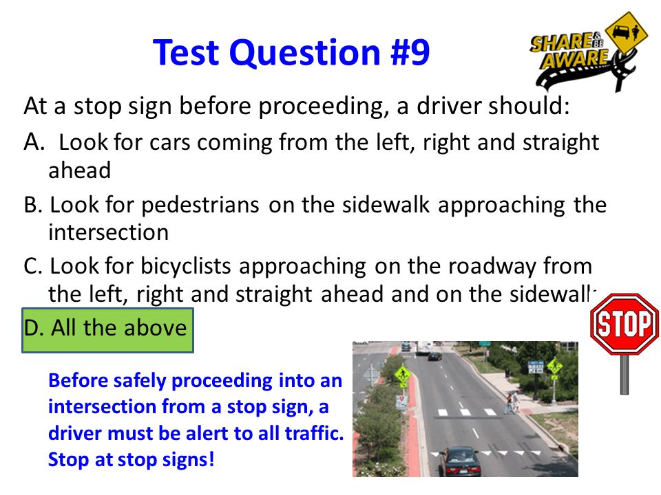 Test Question #9 At a stop sign before proceeding, a driver should: A.