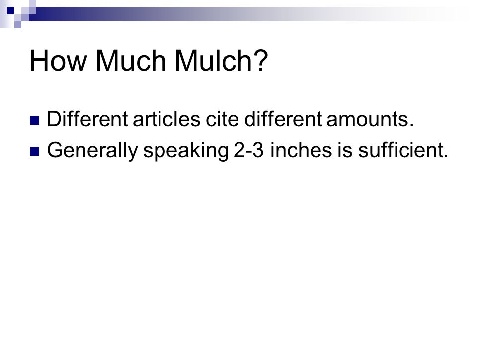 How Much Mulch. Different articles cite different amounts.