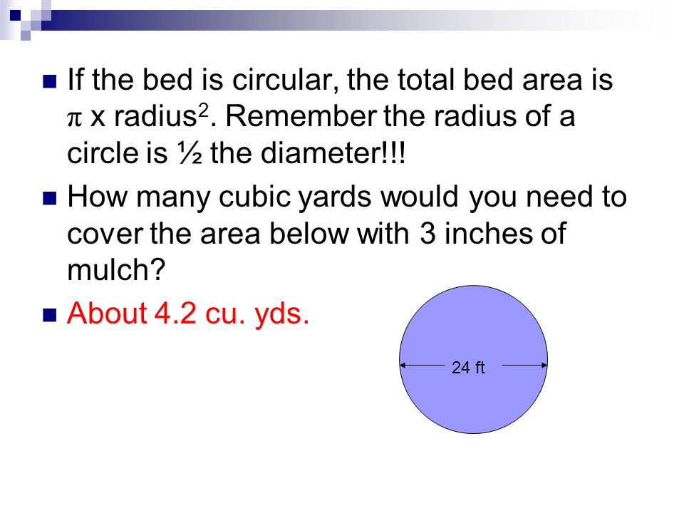 If the bed is circular, the total bed area is π x radius 2.