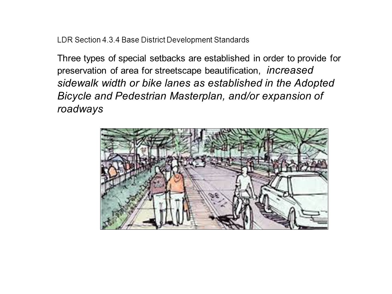 LDR Section Base District Development Standards Three types of special setbacks are established in order to provide for preservation of area for streetscape beautification, increased sidewalk width or bike lanes as established in the Adopted Bicycle and Pedestrian Masterplan, and/or expansion of roadways