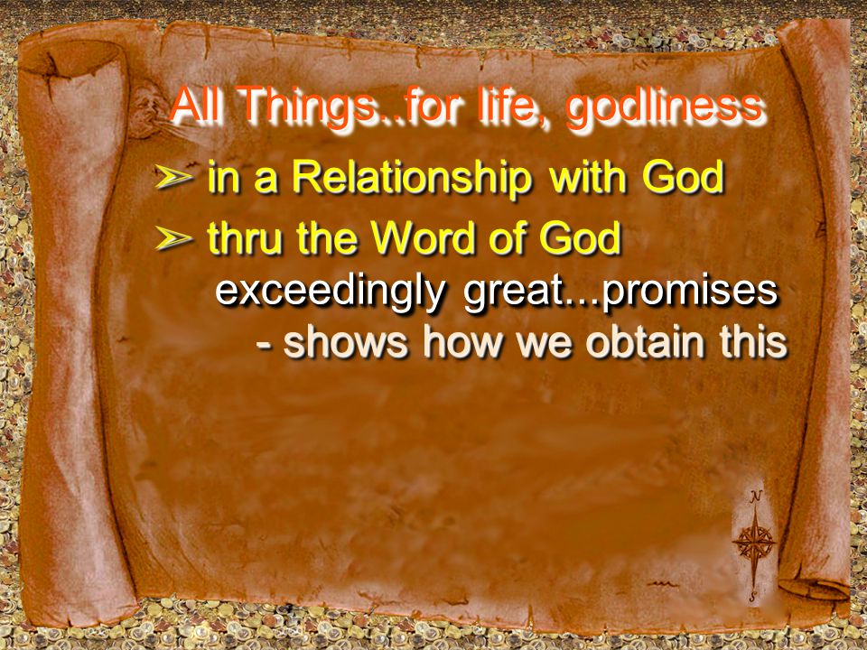 All Things..for life, godliness ➣ in a Relationship with God ➣ thru the Word of God exceedingly great...promises - shows how we obtain this