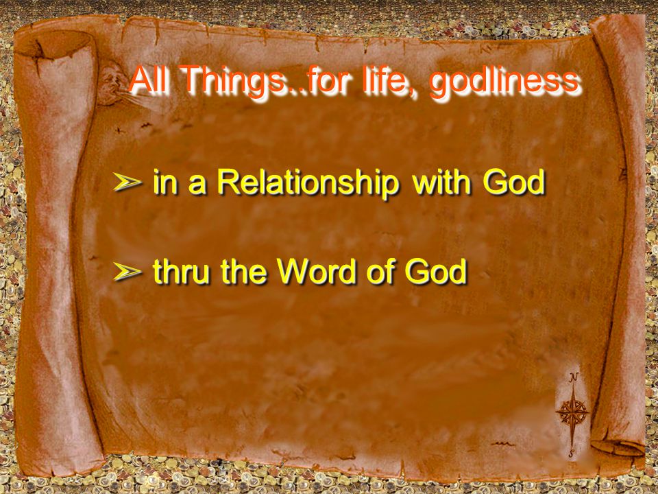 All Things..for life, godliness ➣ in a Relationship with God ➣ thru the Word of God