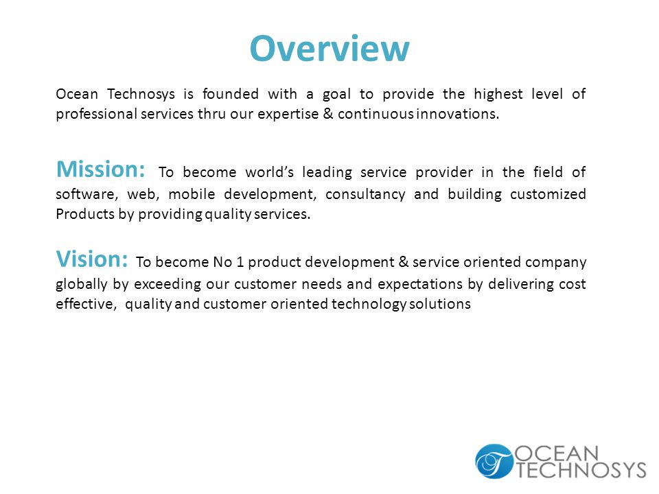 Ocean Technosys is founded with a goal to provide the highest level of professional services thru our expertise & continuous innovations.