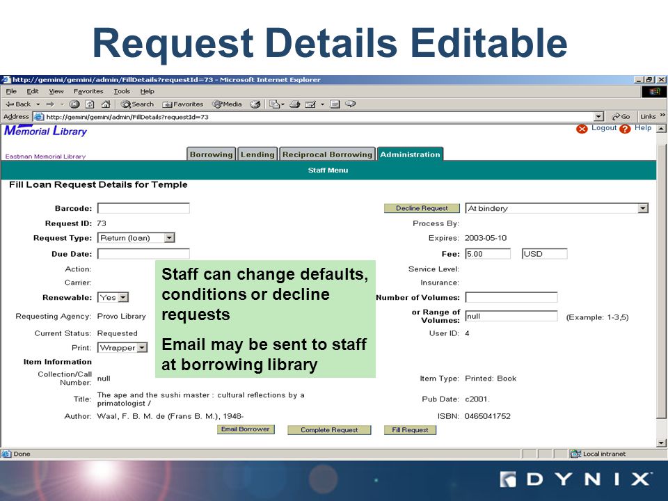 Dynix Confidential – Internal Use Only Request Details Editable Staff can change defaults, conditions or decline requests  may be sent to staff at borrowing library