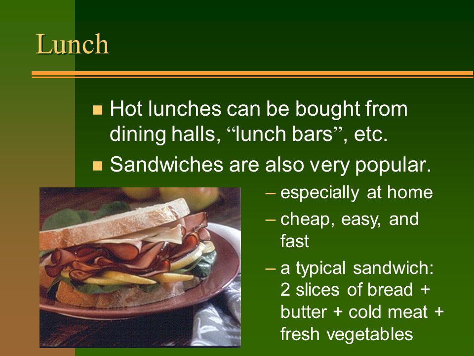 Lunch Hot lunches can be bought from dining halls, lunch bars , etc.