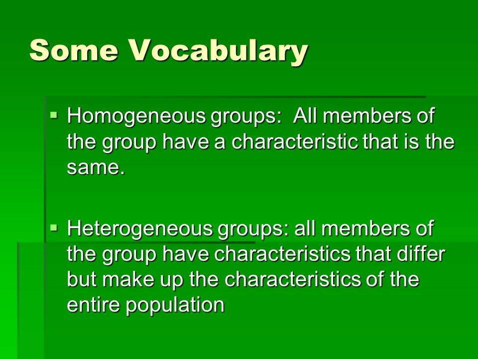 Types of Sampling. Some Vocabulary  Homogeneous groups: All members of the  group have a characteristic that is the same.  Heterogeneous groups: all.  - ppt download