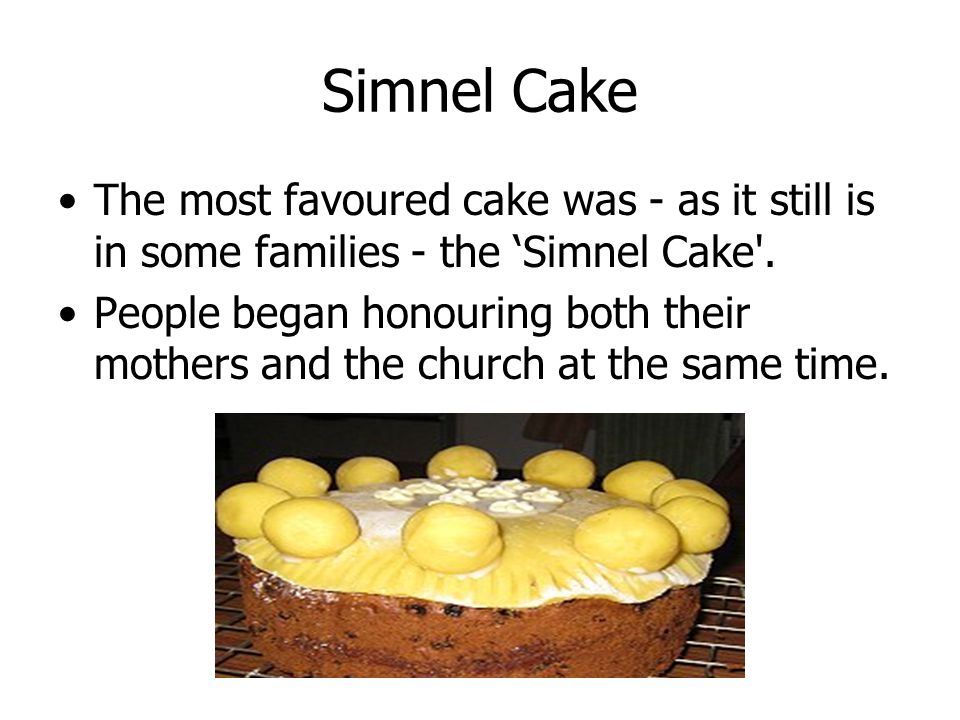 Simnel Cake The most favoured cake was - as it still is in some families - the ‘Simnel Cake .