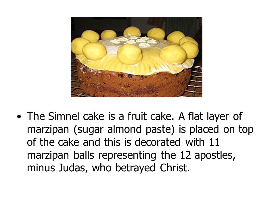 The Simnel cake is a fruit cake.