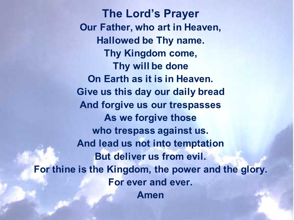 The Lord’s Prayer Our Father, who art in Heaven, Hallowed be Thy name.