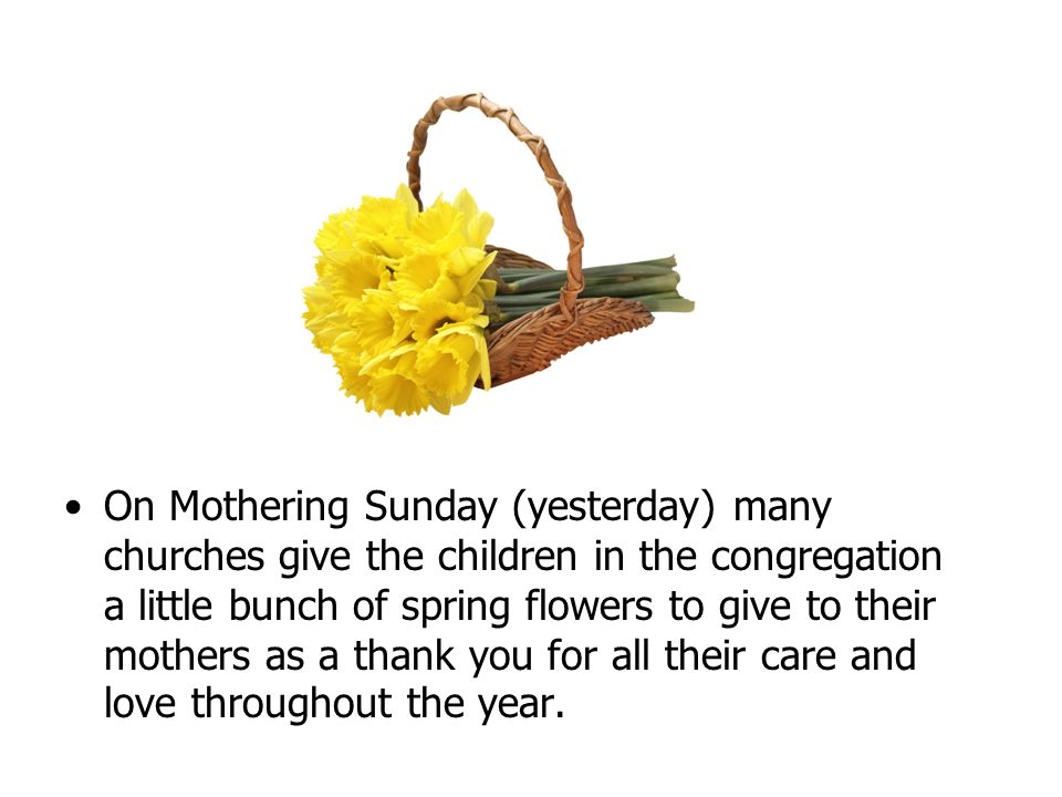 On Mothering Sunday (yesterday) many churches give the children in the congregation a little bunch of spring flowers to give to their mothers as a thank you for all their care and love throughout the year.