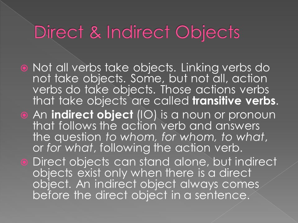  Not all verbs take objects. Linking verbs do not take objects.