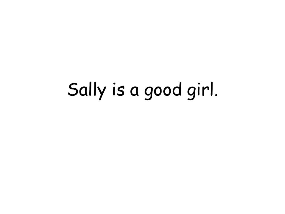 Sally is a good girl.