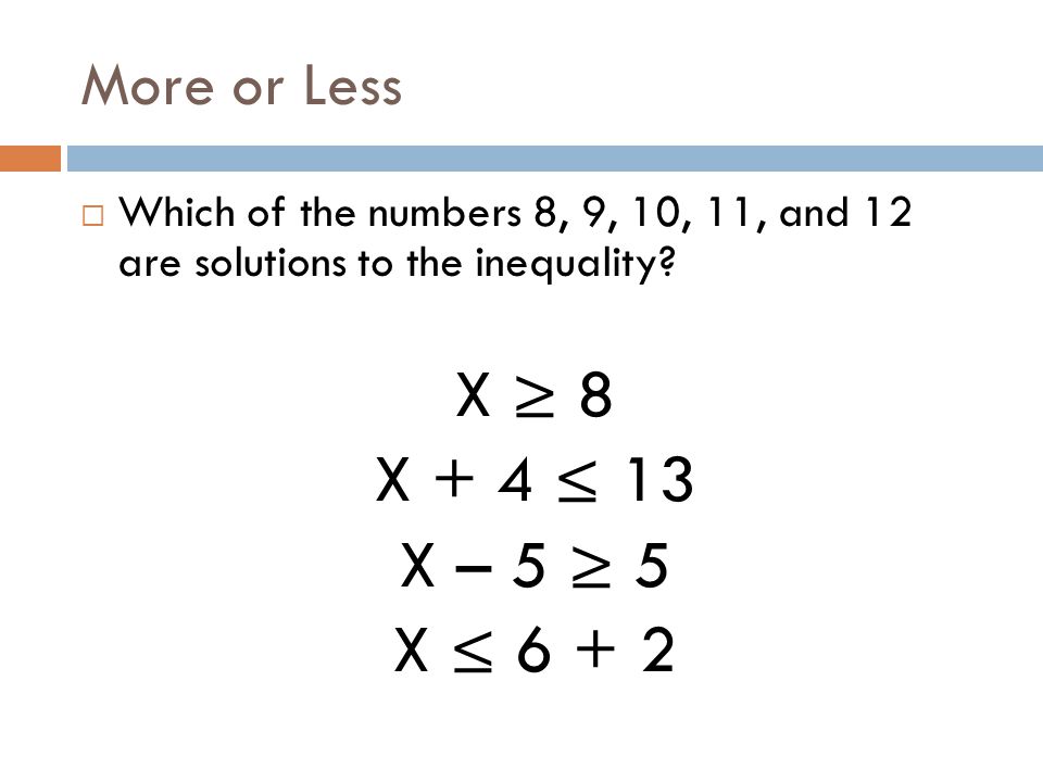 More or Less  Which of the numbers 4, 5, and 6 are solutions of x + 3 > 7.