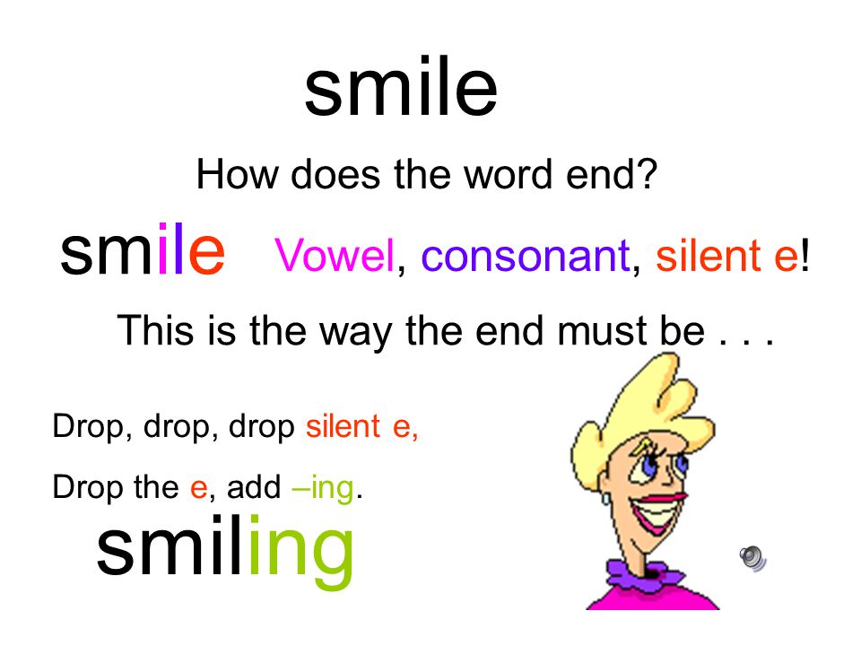 say How does the word end Vowel & Y! This is the way the end must be... say Just add –ing! saying