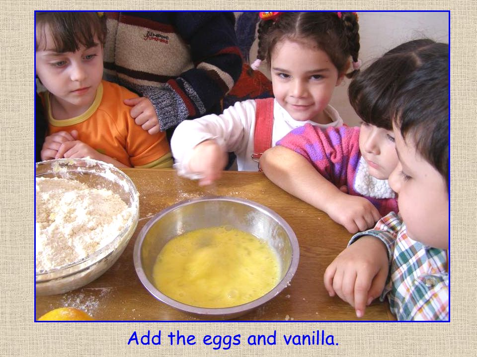 Add the eggs and vanilla.
