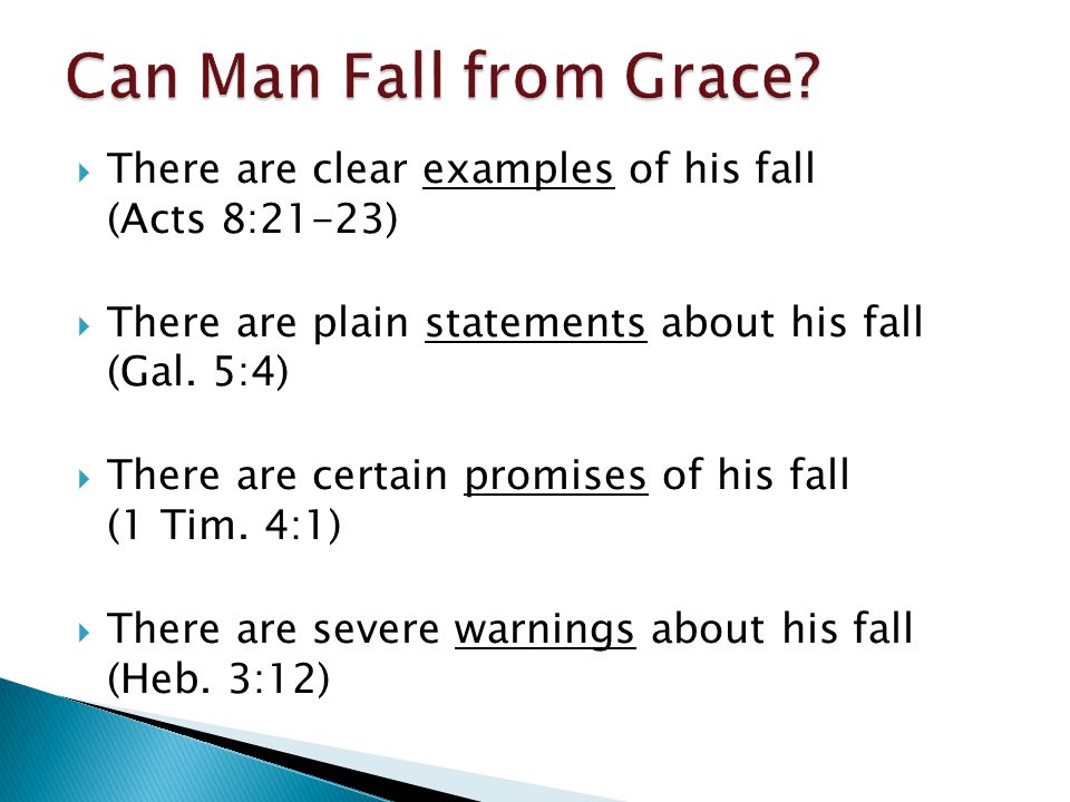  There are clear examples of his fall (Acts 8:21-23)  There are plain statements about his fall (Gal.