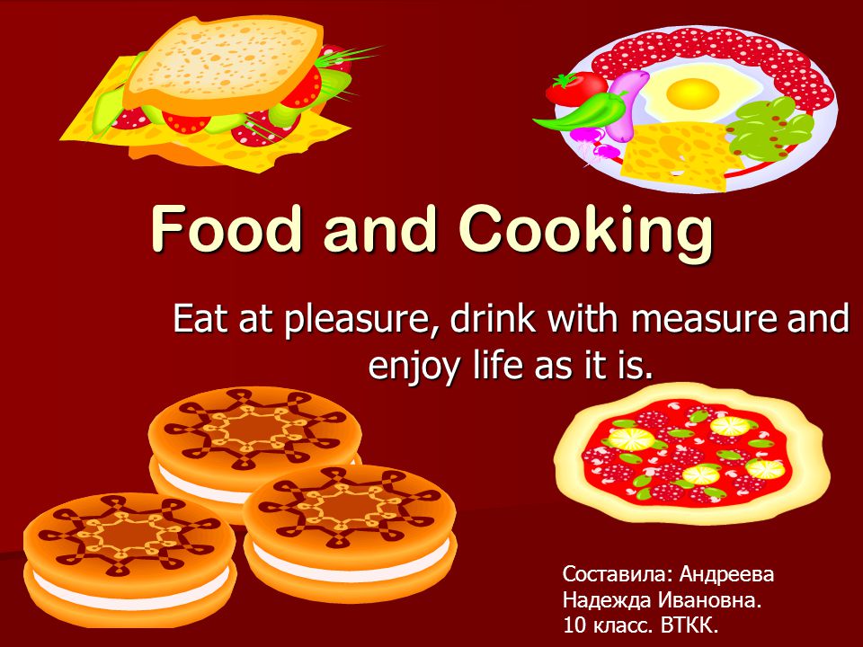 Food and Cooking Eat at pleasure, drink with measure and enjoy life as it is.