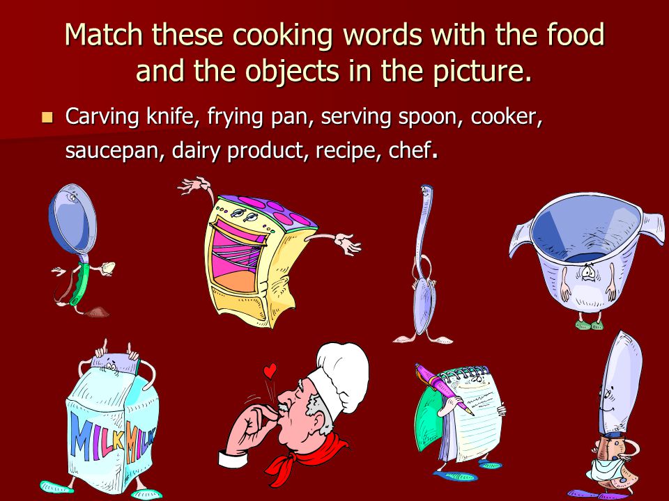 Match these cooking words with the food and the objects in the picture.