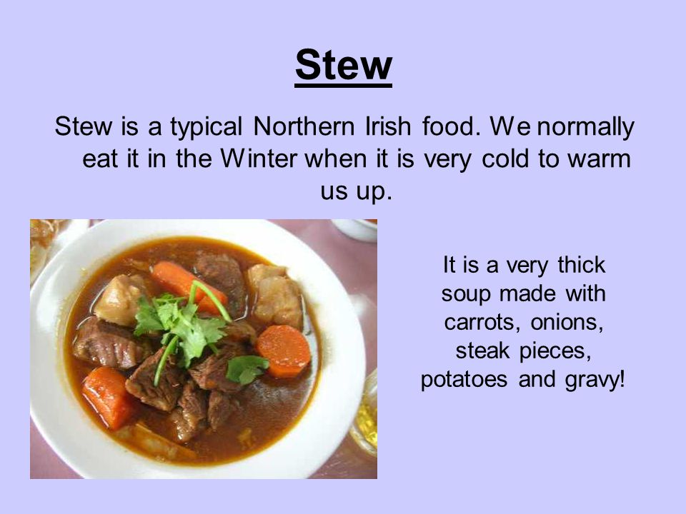 Stew Stew is a typical Northern Irish food.