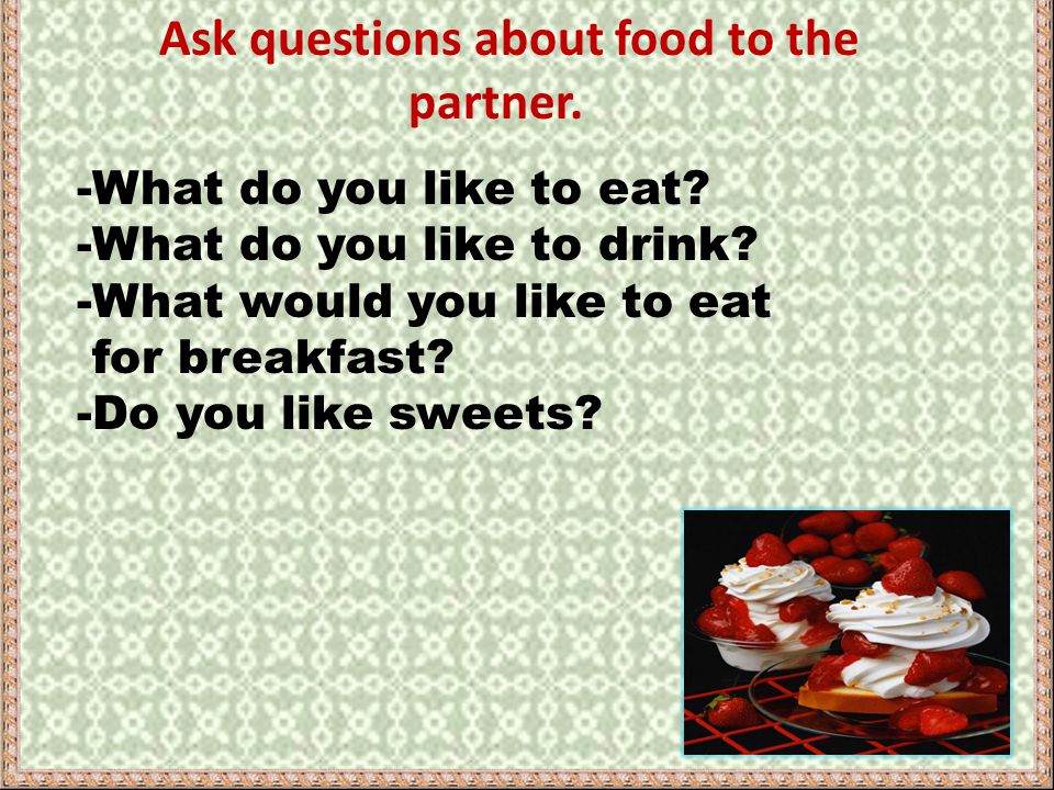 Do you like drink. Questions about food. Вопросы do you like food. Вопросы food for speaking. Speaking about food.