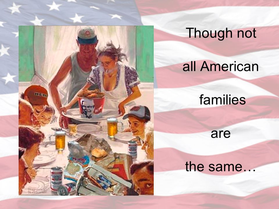 Though not all American families are the same…
