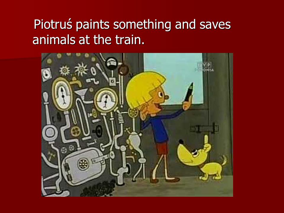 Piotruś paints something and saves animals at the train.