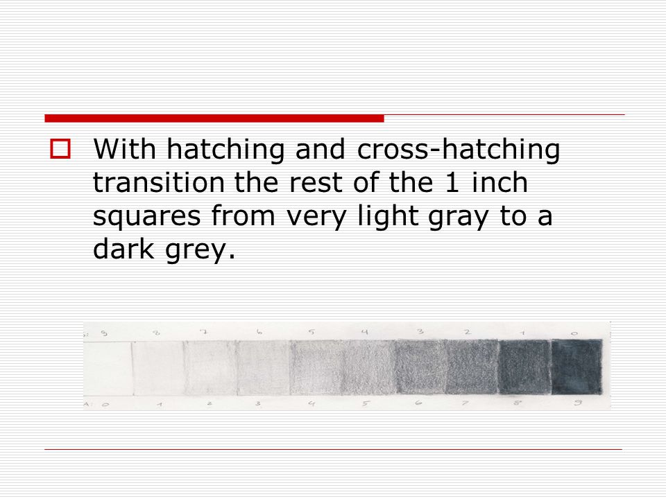  With hatching and cross-hatching transition the rest of the 1 inch squares from very light gray to a dark grey.