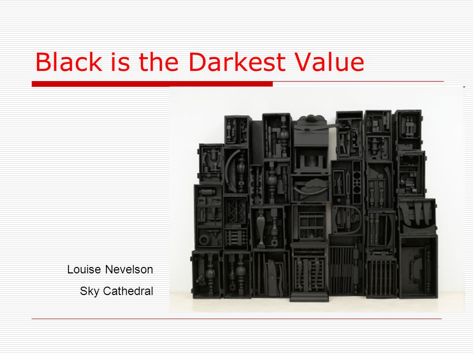 Black is the Darkest Value Louise Nevelson Sky Cathedral