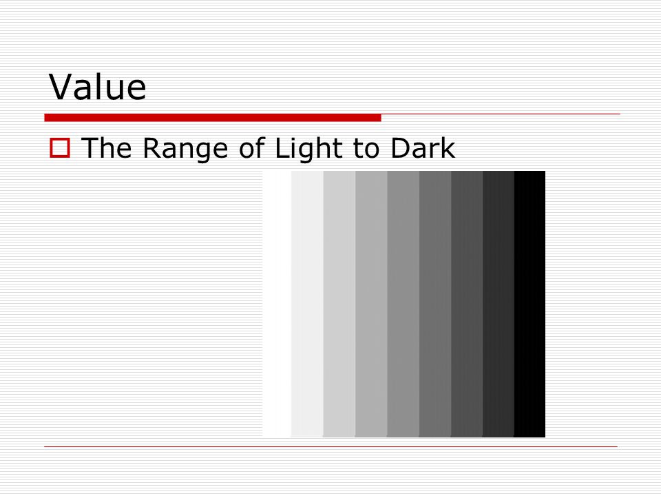 Value  The Range of Light to Dark